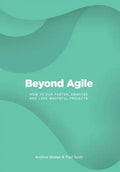 Beyond Agile: How To Run Faster, Smarter and Less Wasteful Projects - Hardcover