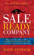 The Sale Ready Company: What it takes to create a business someone would want to own, even if you have no intention of selling - Paperback