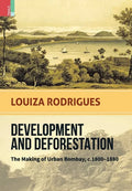 Development and Deforestation: The Making of Urban Bombay, c.1800-80 - Hardcover