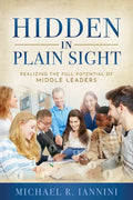 Hidden in Plain Sight: Realizing the Full Potential of Middle Leaders - Paperback