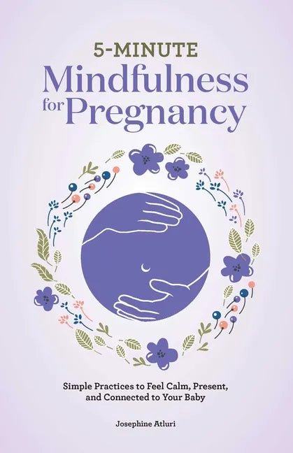 5-Minute Mindfulness for Pregnancy: Simple Practices to Feel Calm, Present, and Connected to Your Baby - Paperback