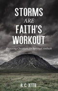 Storms Are Faith's Workout: Preparing Christians for Spiritual Ambush - Paperback