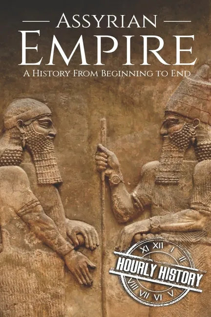 Assyrian Empire: A History from Beginning to End - Paperback