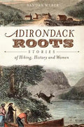 Adirondack Roots: Stories of Hiking, History and Women - Paperback