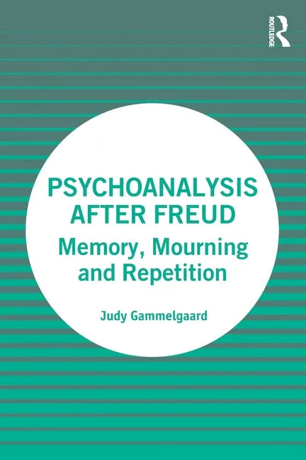 Psychoanalysis After Freud: Memory, Mourning and Repetition - Paperback