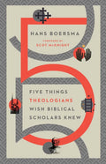 Five Things Theologians Wish Biblical Scholars Knew - Paperback