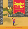 Squire With Fire: A Happy Dragon Tale - Hardcover
