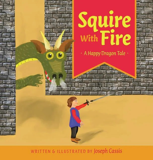 Squire With Fire: A Happy Dragon Tale - Hardcover