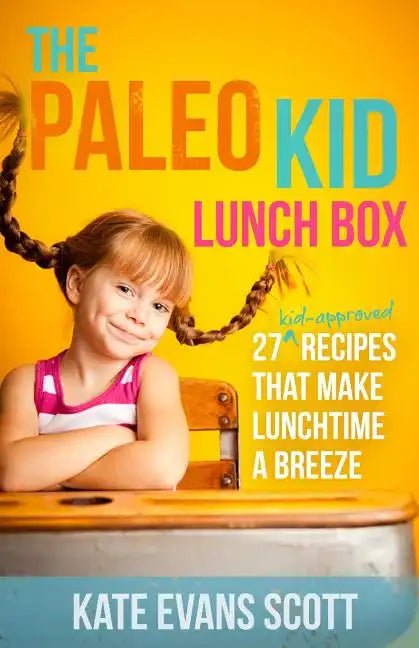 The Paleo Kid Lunch Box: 27 Kid-Approved Recipes That Make Lunchtime A Breeze (Primal Gluten Free Kids Cookbook) - Paperback