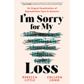 I'm Sorry for My Loss: An Urgent Examination of Reproductive Care in America - Hardcover