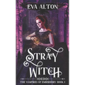 Stray Witch: A Paranormal Vampire Romance and Urban Fantasy Novel - Paperback
