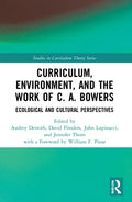 Curriculum, Environment, and the Work of C. A. Bowers: Ecological and Cultural Perspectives - Paperback