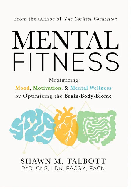 Mental Fitness: Maximizing Mood, Motivation, & Mental Wellness by Optimizing the Brain-Body-Biome - Paperback