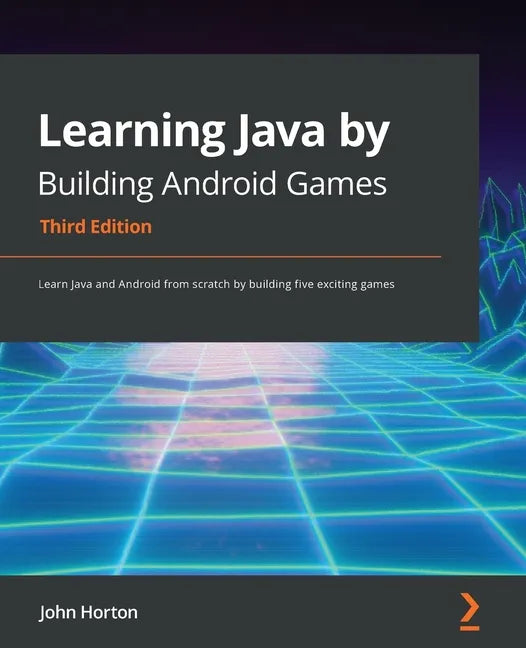 Learning Java by Building Android Games - Third Edition: Learn Java and Android from scratch by building five exciting games - Paperback