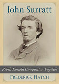 John Surratt: Rebel, Lincoln Conspirator, Fugitive - Paperback