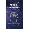 ADHD and Relationships: A Woman's Perspective - Hardcover