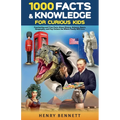 1000 Facts & Knowledge for Curious Kids: Fascinating and True Facts About History, Science, Space, Geography, and Pop Culture the Whole Family Will Lo - Paperback
