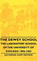 The Dewey School - The Laboratory School of the University of Chicago 1896-1903 - Hardcover