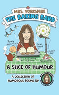 A Slice of Humour: A Collection of Humorous Poems by Mrs Yorkshire the Baking Bard - Paperback