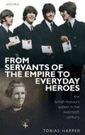 From Servants of the Empire to Everyday Heroes: The British Honours System in the Twentieth Century - Hardcover