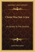 Christ Was Not a Jew: An Epistle to the Gentiles - Paperback