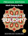 50 Shades Of Bullsh*t: Dark Edition: Swear Word Coloring Book - Paperback