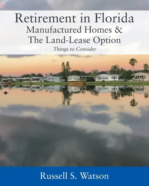 Retirement in Florida Manufactured Homes & The Land-Lease Option: Things to Consider - Paperback
