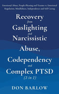 Recovery from Gaslighting & Narcissistic Abuse, Codependency & Complex PTSD (3 in 1): Emotional Abuse, People-Pleasing and Trauma vs. Emotional Regula - Hardcover