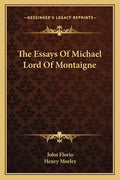 The Essays of Michael Lord of Montaigne - Paperback