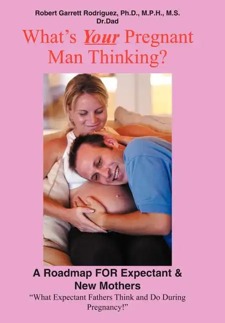 What's Your Pregnant Man Thinking?: A Roadmap for Expectant & New Mothers - Hardcover