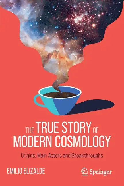 The True Story of Modern Cosmology: Origins, Main Actors and Breakthroughs - Paperback