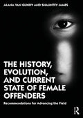 The History, Evolution, and Current State of Female Offenders: Recommendations for Advancing the Field - Paperback