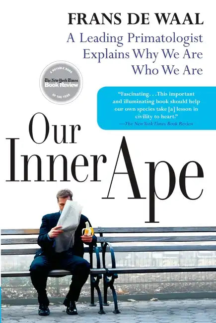 Our Inner Ape: A Leading Primatologist Explains Why We Are Who We Are - Paperback