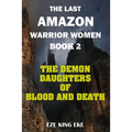 The Last Amazon Warrior Women: Book 2: The Demon Daughters of Blood and Death - Paperback