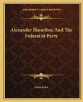 Alexander Hamilton and the Federalist Party - Paperback