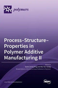 Process-Structure-Properties in Polymer Additive Manufacturing II - Hardcover