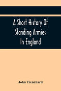 A Short History Of Standing Armies In England - Paperback