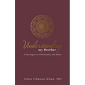 Understanding My Brother: A Muslim's Irreconcilable Difference with the Claims of Christ - Hardcover