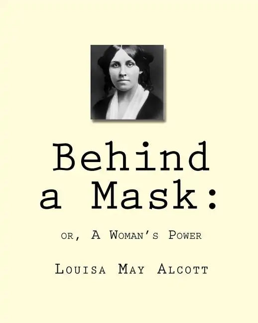 Behind a Mask: : or, A Woman's Power - Paperback