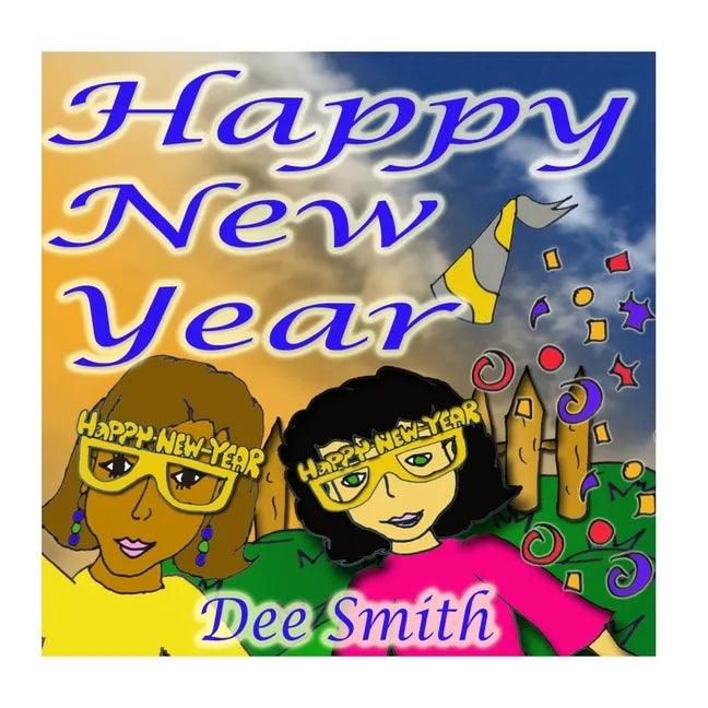 Happy New Year: A New Year's Day Picture Book for Kids celebrating the importance of a brand New Year - Paperback