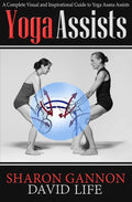 Yoga Assists: A Complete Visual and Inspirational Guide to Yoga Asana Assists - Paperback