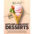 Anti-Inflammatory Desserts: 275 Ice Creams, Cookies, Cakes, and Other Desserts to Heal Your Immune System and Fight Inflammation, Heart Disease, A - Paperback