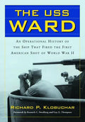 The USS Ward: An Operational History of the Ship That Fired the First American Shot of World War II - Paperback