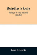 Maximilian in Mexico. The story of the French intervention (1861-1867) - Paperback