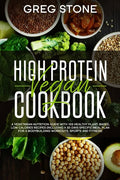 High Protein Vegan Cookbook: A Vegetarian Nutrition Guide With 100 Healthy Plant-Based, Low Calories Recipes (Including A 30- Days Specific Meal Pl - Paperback