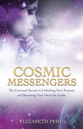 Cosmic Messengers: The Universal Secrets to Unlocking Your Purpose and Becoming Your Own Life Guide - Paperback