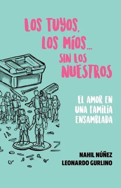 Los tuyos, los míos... sin los nuestros.: El amor en una familia ensamblada - Paperback