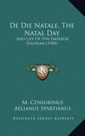 de Die Natale, the Natal Day: And Life of the Emperor Hadrian (1900) - Hardcover