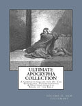 Ultimate Apocrypha Collection [Volume II: New Testament]: A Complete Collection Of The Apocrypha, Pseudepigrapha & Deuterocanonical Books of the Bible - Paperback