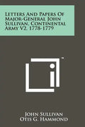Letters And Papers Of Major-General John Sullivan, Continental Army V2, 1778-1779 - Paperback